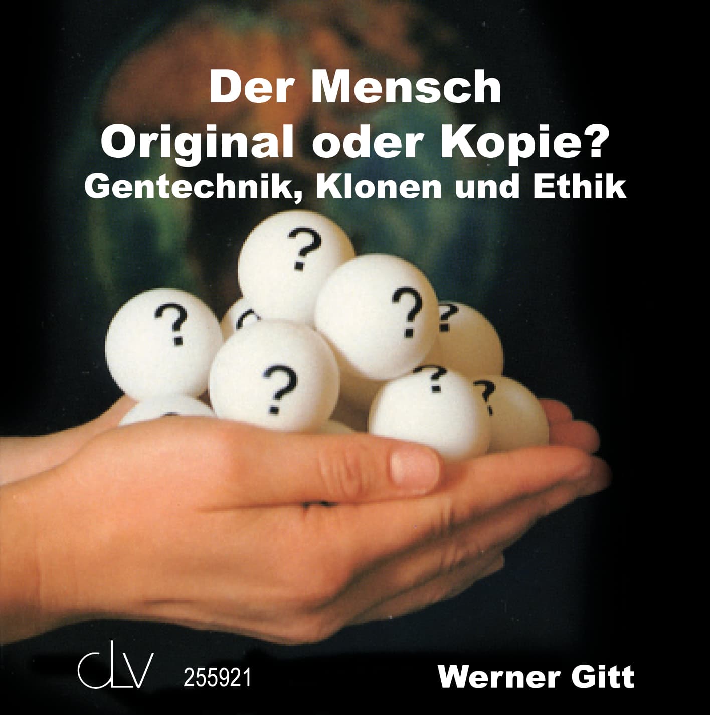 Cover: Der Mensch - Original oder Kopie?